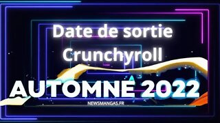 Date de sortie Crunchyroll Automne 2022