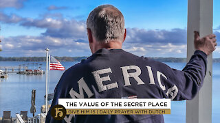 The Value of the Secret Place | Give Him 15: Daily Prayer with Dutch | November 23, 2021