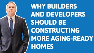 Why Builders Should Construct Aging-Ready Homes | Senior Real Estate Specialist Jason Gelios