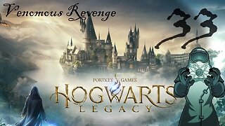Hogwarts Legacy, ep033: Venomous Revenge
