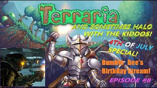 Terraria with the Kiddos 4th of July Bumble_Bee's Birthday Special! Episode #8