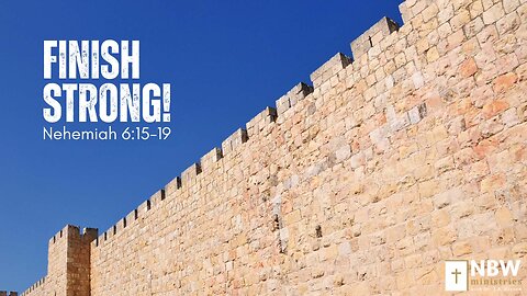 Finish Strong! (Nehemiah 6:15-19)