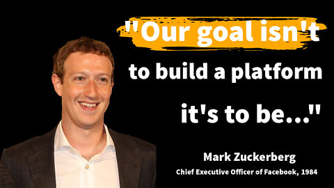 "Our goal is not to build a platform; it's to be..." Mark Zuckerberg Quotes About Life