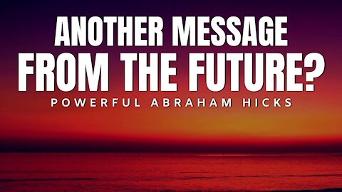 Is This Another Message From The Future? | Abraham Hicks | Law of Attraction 2020 (LOA)