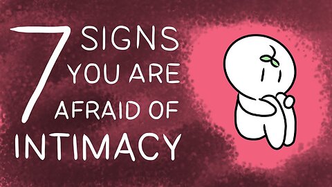 7 Signs You Have A Fear of Intimacy