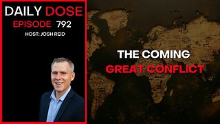 The Coming Great Conflict | Ep. 792 The Daily Dose