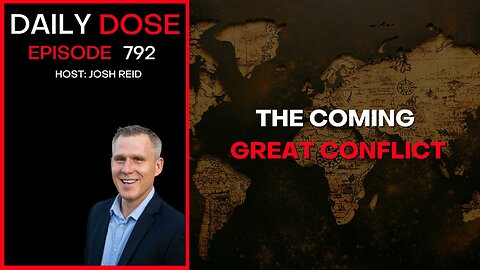 The Coming Great Conflict | Ep. 792 The Daily Dose