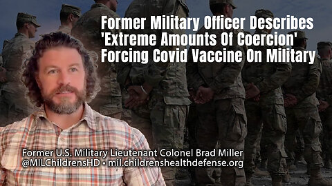 Former Military Officer Describes 'Extreme Amounts Of Coercion' Forcing Covid Vaccine On Military