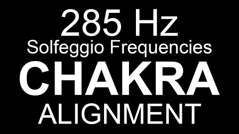 Chakra Alignment - 285 Hz Solfeggio Frequencies
