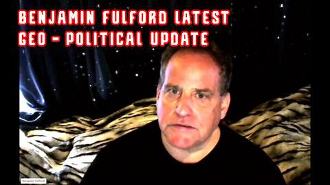 Benjamin Fulford W/ LATEST GEO-POLITICAL UPDATE