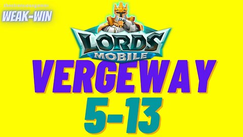 Lords Mobile: WEAK-WIN Vergeway 5-13
