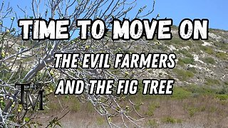 Time to Move On - The Evil Farmers and the Fig Tree