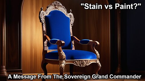 "Stain vs Paint?"- A Message From the Sovereign Grand Commander