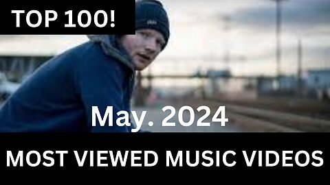 Top 100 Most Viewed Songs (May. 2024)