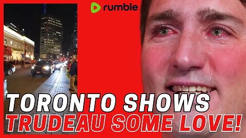 Toronto Shows Trudeau Some LUV!! LOL!