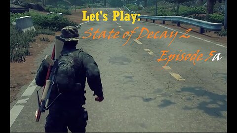 State of Decay 2 Let's Play: Episode 5a