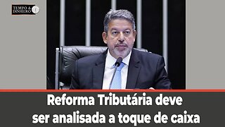 Reforma Tributária deve ser analisada a toque de caixa . Sul e Sudeste vão pagar mais