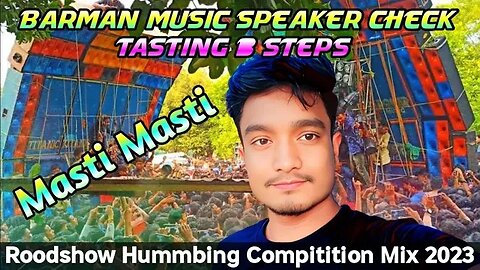Masti Masti / Barman Music Speaker Check Tasting 1 Steps Roodshow Hummbing Compitition Mix 2023