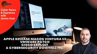 Apple Release MacOS Ventura 13, VMware Patch, CISCO Exploit & Cybersecurity downsizing
