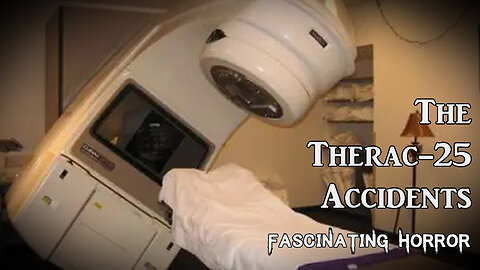 The Therac-25 Accidents | Fascinating Horror