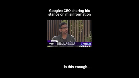 Google (CEO) 💭On Misinformation