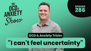 OCD & Anxiety Tricks - "I can't feel uncertainty"