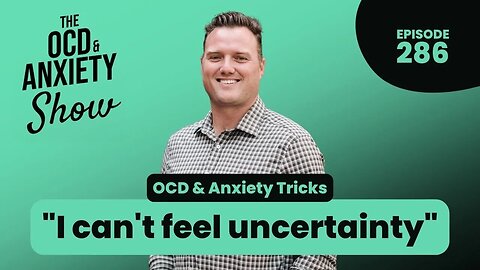 OCD & Anxiety Tricks - "I can't feel uncertainty"