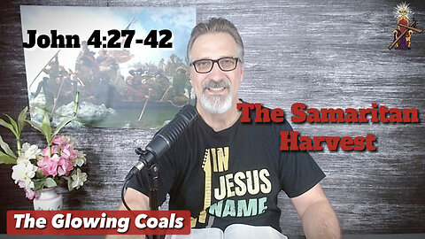 Ep. 24 - The Samaritan Harvest (John 4:27-42)