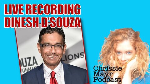 LIVE Chrissie Mayr Podcast with Dinesh D'Souza! Police State Movie!