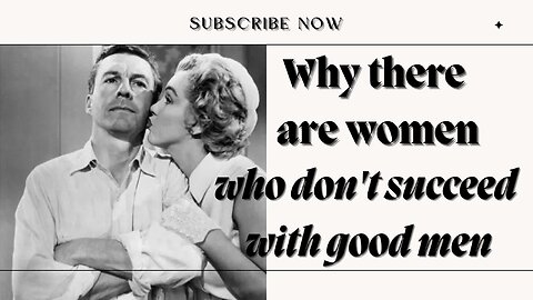 Why there are women who don't succeed with good men