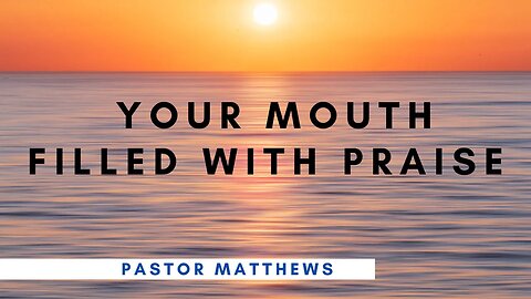 "Your Mouth Filled With Praise" | Abiding Word Baptist