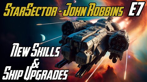 New Skills And Ship Upgrades - E7 - John Robbins JackShepardPlays