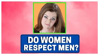 Do Women Respect Men?