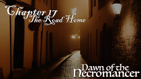 Dawn of the Necromancer Ch 17: The Road Home