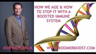How We Age & How to Stop It & Super Boost Your Immune System, Bob Gilpatrick, Cutting Edge Science