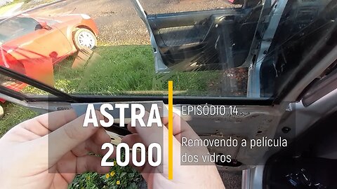 ASTRA 2000 do Leilão - Removendo a película dos vidros das portas - Episódio 14
