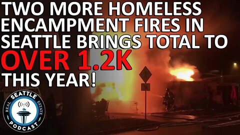 Two More Homeless Encampment Fires In Seattle Brings Total to Over 1,200 This Year!