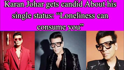 Karan Johar gets candid about his single status : Loneliness can consume you