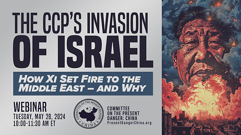 Webinar | The CCP’s Invasion of Israel: How Xi Set Fire to the Middle East – and Why