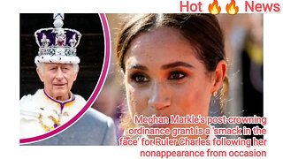 Meghan Markle's post-crowning ordinance grant is a 'smack in the face' for Ruler Charles following