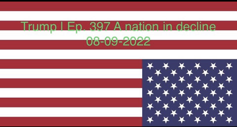 Trump | Ep. 397 A nation in decline 08-09-2022