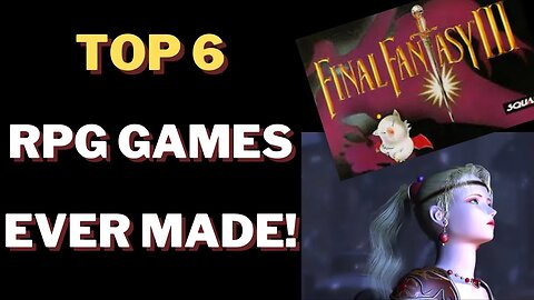 TOP 6 RPG's Ever Made! The DEFINITIVE List