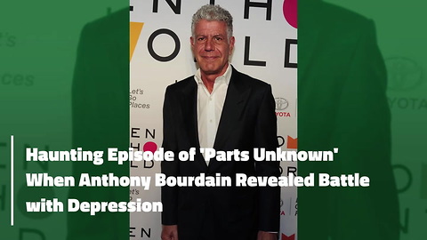 Haunting Episode of ‘Parts Unknown’ When Anthony Bourdain Revealed Battle with Depression