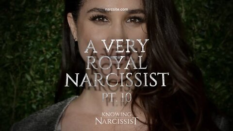 A Very Royal Narcissist Part 10 MEGHAN Markle