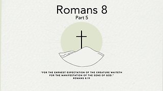 February 11, 2024 -Romans 8 Part 5- Pastor Tim Remington
