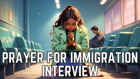 Prayer for Immigration Interview