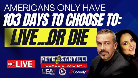Americans Have Only 103 Days To Choose To LIVE…or DIE! [Pete Santilli Show #4160-8AM]