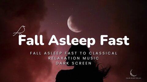 😴 Fall Asleep Fast 😴 - Dark Screen - Classical Relaxation Music - 10 hours