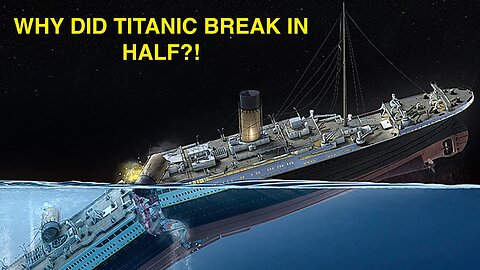 What caused Titanic to Break Apart during the Sinking?