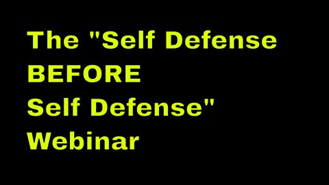 The "Self Defense Before Self Defense" - Webinar